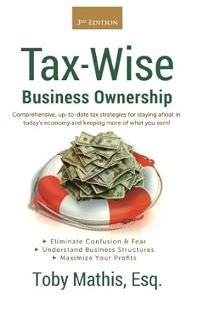 tax wise business ownership comprehensive up to date tax strategies for staying afloat in today s economy and