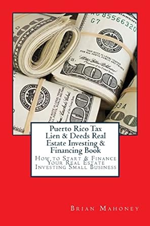 puerto rico tax lien and deeds real estate investing and financing book how to start and finance your real