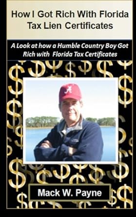 how i got rich with florida tax lien certificates a look at how a humble country boy got rich with florida
