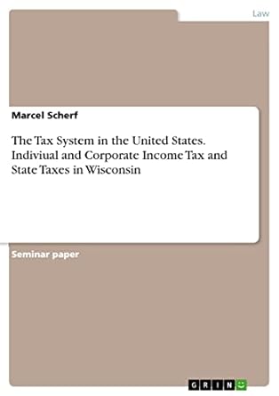 the tax system in the united states indiviual and corporate income tax and state taxes in wisconsin 1st