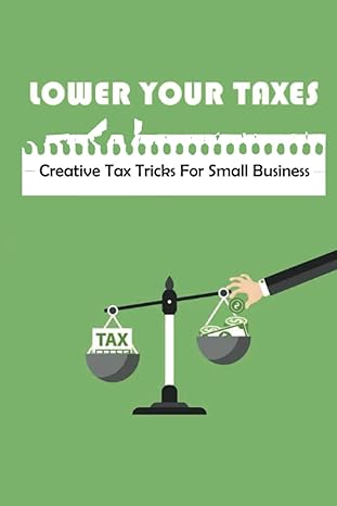 lower your taxes creative tax tricks for small business 1st edition keira souvannavong 979-8408128761