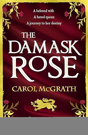 the damask rose a beloved wife a hated queen a journey to her destiny  carol mcgrath 1786157691,