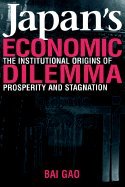 japans economic dilemma the institutional origins of prosperity and stagnation 1st edition bai gao b008au8t00