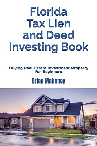 florida tax lien and deed investing book buying real estate investment property for beginners 1st edition