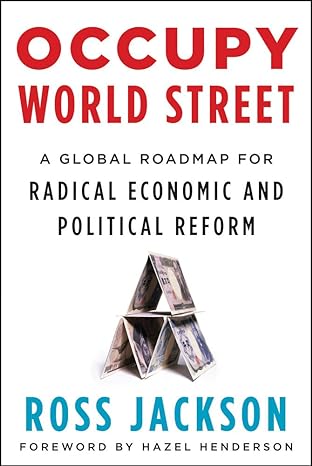 occupy world street a global roadmap for radical economic and political reform 1st edition ross jackson