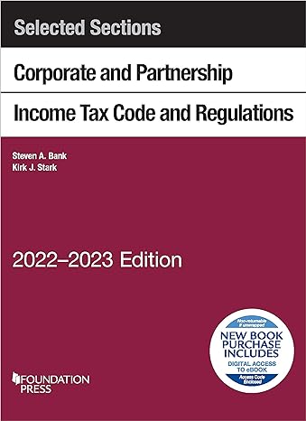 selected sections corporate and partnership income tax code and regulations 2023 edition steven bank, kirk