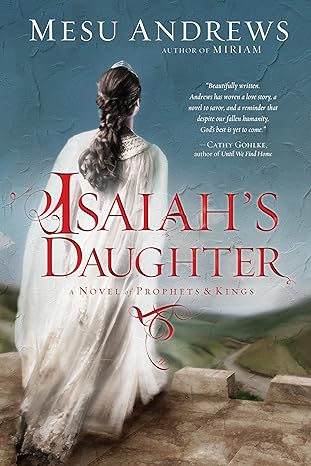 isaiah s daughter a novel of prophets and kings  mesu andrews 0735290253
