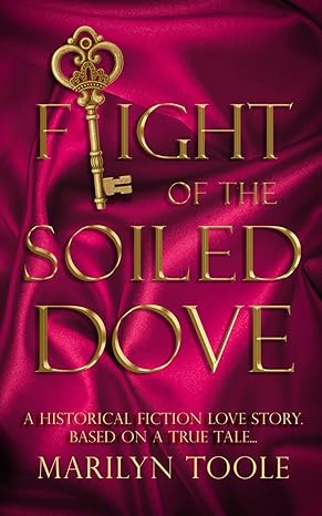 flight of the soiled dove a historical fiction love story  marilyn toole ,hon. tolbert goolsby 979-8988253402