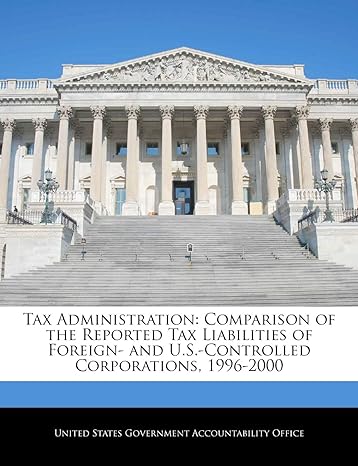 tax administration comparison of the reported tax liabilities of foreign and u.s. controlled corporations