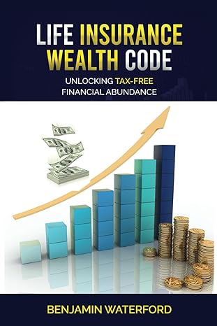life insurance wealth code unlocking tax free financial abundance 1st edition benjamin waterford