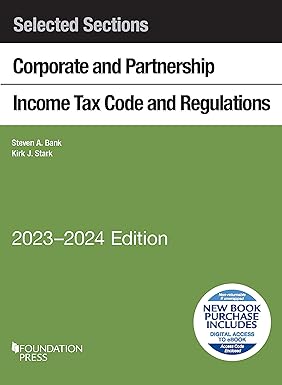 selected sections corporate and partnership income tax code and regulations 2024 edition steven bank, kirk