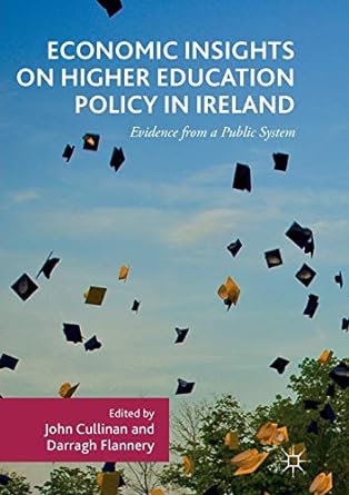 economic insights on higher education policy in ireland evidence from a public system 1st edition john