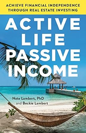 active life passive income achieve financial independence through real estate investing 1st edition nate