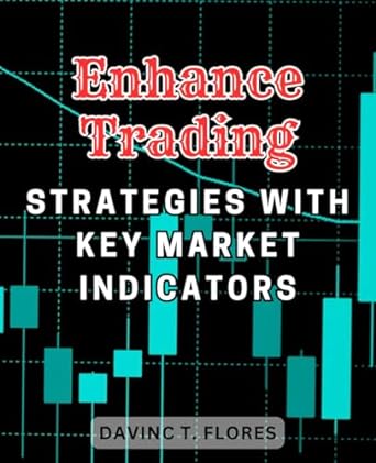 enhance trading strategies with key market indicators 1st edition davinc t. flores 979-8866948475