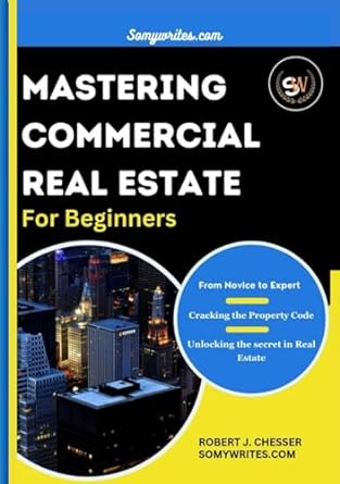 mastering commercial real estate for beginners from novice to expert cracking the property code unlocking the