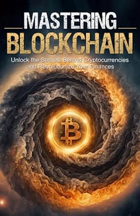 mastering blockchain unlock the secrets behind cryptocurrencies and revolution ze your finances 1st edition