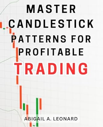 master candlestick patterns proven trading 1st edition abigail a. leonard 979-8866690862