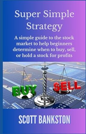 super simple strategy a simple guide to the stock market to help beginners determine when to buy sell or hold