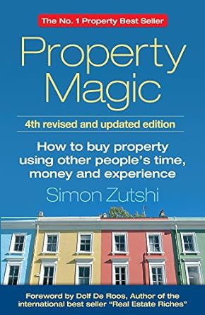 property magic how to buy property using other people s time money and experience 4th edition simon zutshi