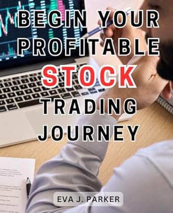 begin your profitable stock trading journey 1st edition eva j. parker 979-8866566006