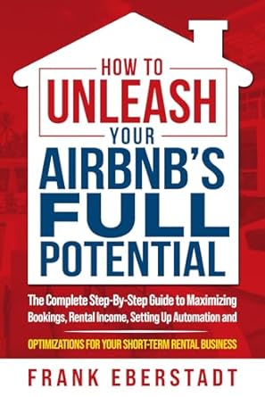 how to unleash your airbnbs full potential the complete step by step guide to maximizing bookings rental