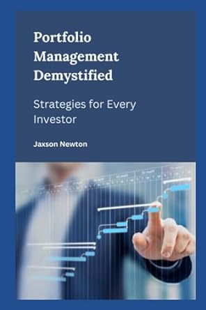 portfolio management demystified strategies for every investor 1st edition jaxson newton 979-8859597451