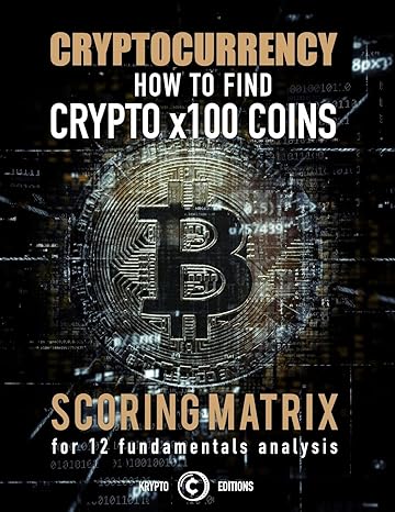 cryptocurrency how to find crypto x100 coins scoring matrix for 12 fundamentals analysis 1st edition krypto
