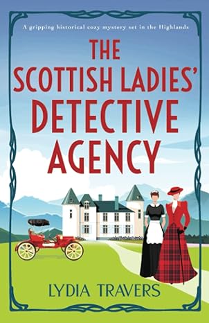 the scottish ladies detective agency a gripping historical cozy mystery set in the highlands  lydia travers