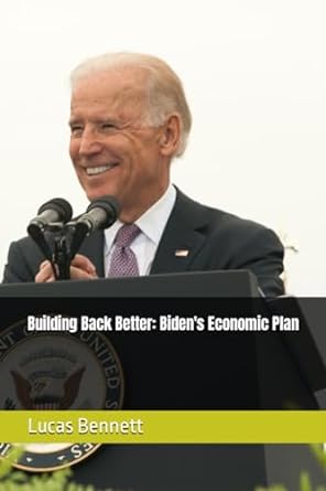 building back better bidens economic plan 1st edition lucas m. bennett 979-8862041590