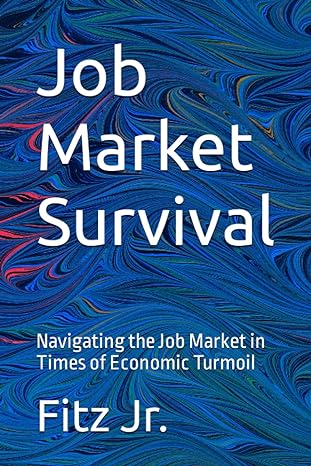 job market survival navigating the job market in times of economic turmoil 1st edition fitz jr. 979-8378326853