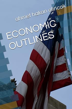 economic outlines 1st edition ahmet hakan alincak 979-8391123415