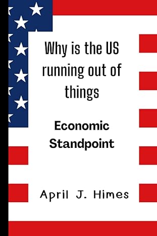 why is the us running out of things economic standpoint 1st edition april j. himes 979-8836649982
