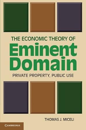 the economic theory of eminent domain private property public use 1st edition thomas j. miceli 0521182972,
