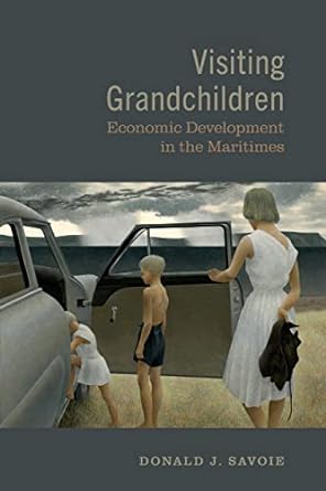 visiting grandchildren economic development in the maritimes 1st edition donald savoie 0802093825,