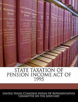 state taxation of pension income act of 1995 1st edition united states congress house of represen 1240591764,
