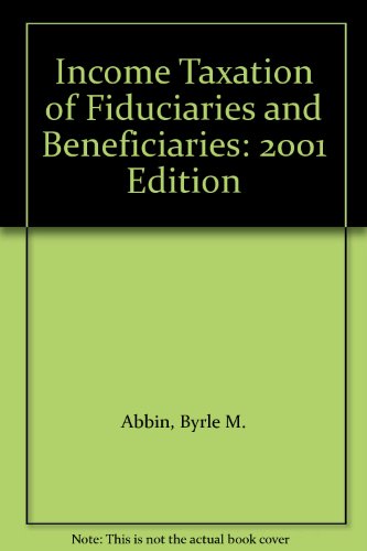 income taxation of fiduciaries and beneficiaries 2001 edition byrle m. abbin 0735521018, 9780735521018