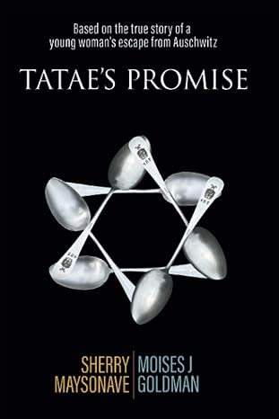 tatae s promise based on the true story of a young woman s escape from auschwitz  sherry maysonave ,moises j.