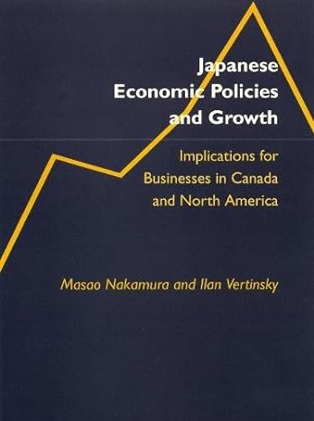 japanese economic policies and growth implications for businesses in canada and north america 1st edition