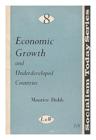 economic growth and underdeveloped countries 1st edition maurice dobb b0000clqea