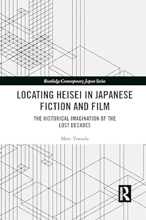 locating heisei in japanese fiction and film  marc yamada 103208684x, 978-1032086842