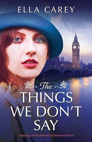 the things we don t say gripping and heartbreaking historical fiction  ella carey 1800191510, 978-1800191518