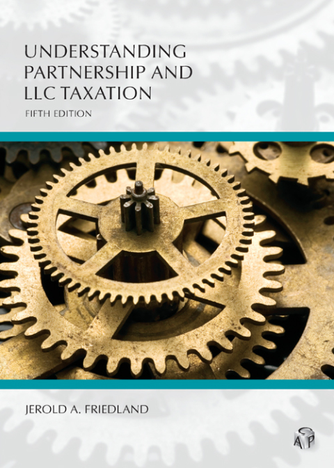 understanding partnership and llc taxation 5th edition jerold a. friedland 1531016634, 9781531016630