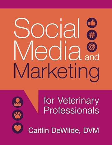 social media and marketing for veterinary professionals 1st edition dr. caitlin dewilde 979-8985132311