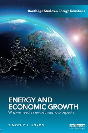 energy and economic growth why we need a new pathway to prosperity 1st edition timothy j. foxon 113866930x,