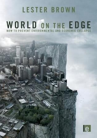 world on the edge how to prevent environmental and economic collapse 1st edition lester r. brown b00709n6nm