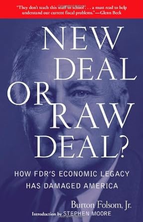 new deal or raw deal how fdr s economic legacy has damaged america 1st edition burton w. folsom jr. b0078xt20q