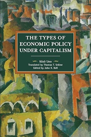 the types of economic policies under capitalism 1st edition kozo uno 160846802x, 978-1608468027