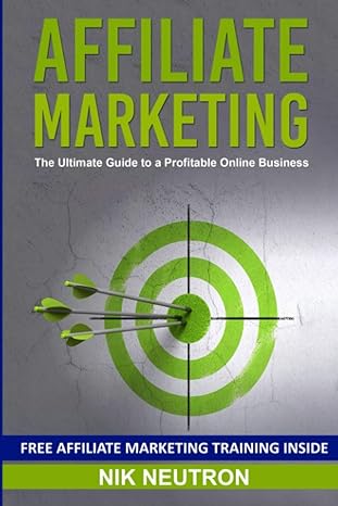 affiliate marketing the ultimate guide to a profitable online business 1st edition nik neutron 1081076984,