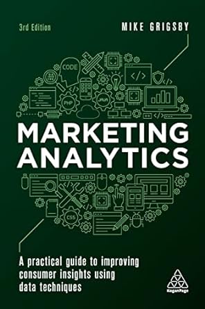 marketing analytics a practical guide to improving consumer insights using data techniques 3rd edition mike