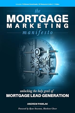 the mortgage marketing manifesto unlocking the holy grail of mortgage lead generation 1st edition andrew
